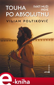 Levně Touha po absolutnu. Svatí muži Indie - Viliam Poltikovič e-kniha