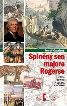 Levně Splněný sen majora Rogerse. Cesta Lewise a Clarka k Pacifiku - Josef Opatrný