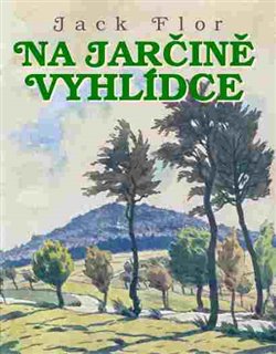 Levně Na Jarčině vyhlídce - Jack Flor