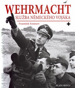 Wehrmacht: služba německého vojáka - František Emmert