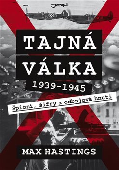 Levně Tajná válka 1939-1945. Špioni, šifry a odbojová hnutí - Max Hastings