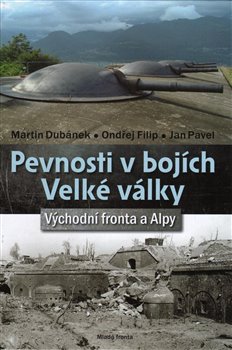 Levně Pevnosti v bojích Velké války. Východní fronta a Alpy - Ondřej Filip, Jan Pavel, Martin Dubánek