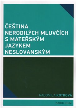 Levně Čeština nerodilých mluvčích s mateřským jazykem neslovanským - Radomila Kotková