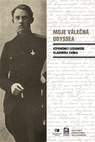 Moje válečná odyssea: Vzpomínky legionáře Vladimíra Vaňka - Vladimír Vaněk