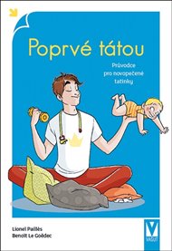 Poprvé tátou - Průvodce pro novopečené tatínky - Benoît Le Goëdec, Lionel Pailles