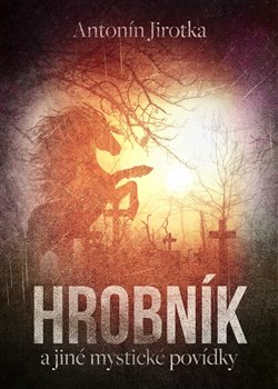 Levně Hrobník a jiné mystické povídky - Zdeněk Antonín Jirotka