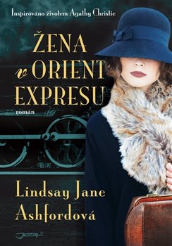 Žena v Orient expresu. Inspirováno životem Agathy Christie - Lindsay Jane Ashfordová