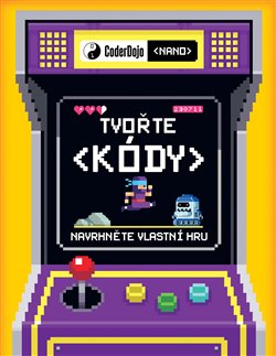 Levně Coder Dojo - Tvořte kódy: Navrhněte vlastní hru - Jurie Horneman
