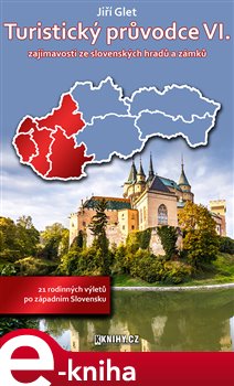 Levně Turistický průvodce VI.. zajímavosti ze slovenských hradů a zámků - Jiří Glet e-kniha
