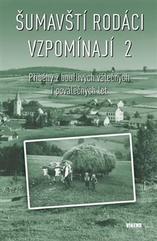 Levně Šumavští rodáci vzpomínají 2. Příběhy z bouřlivých válečných i poválečných let - kol.