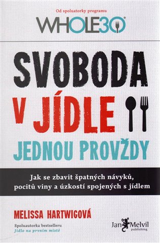 Svoboda v jídle jednou provždy - Melissa Hartwigová