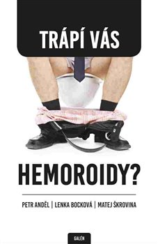 Levně Trápí vás hemoroidy? - Lenka Bocková, Petr Anděl, Matěj Škrovina