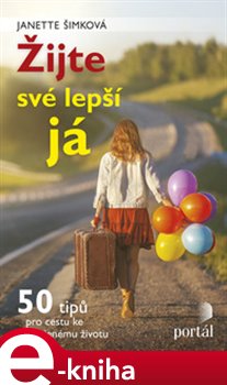 Levně Žijte své lepší já. 50 tipů pro cestu ke spokojenému životu - Janette Šimková e-kniha