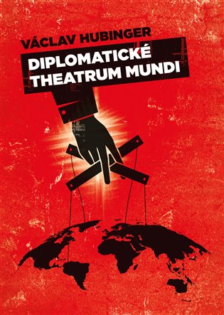 Diplomatické Theatrum Mundi - Václav Hubinger