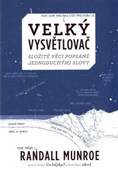 Levně Velký vysvětlovač. Složité věci popsané jednoduchými slovy - Randall Munroe