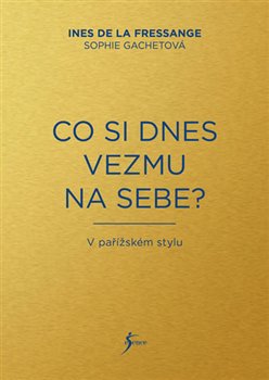 Levně Co si dnes vezmu na sebe? - Sophie Gachetová, Ines de la Fressange