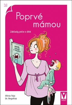 Levně Poprvé mámou - Základy péče o dítě - Olivia Toja, Dr. Regottaz