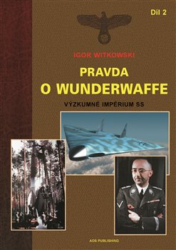 Levně Pravda o Wunderwaffe - Díl 2. Výzkumné impérium SS - Igor Witkowski