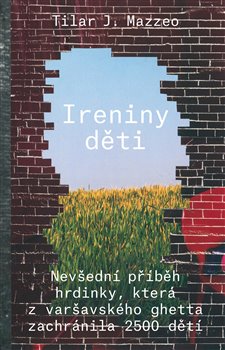 Levně Ireniny děti. Nevšední příběh hrdinky, která z varšavského getta zachránila 2500 dětí - Tilar J. Mazzeo