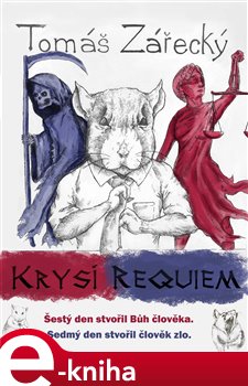 Levně Krysí requiem. Šestý den stvořil Bůh člověka. Sedmý den stvořil člověk zlo. - Tomáš Zářecký e-kniha