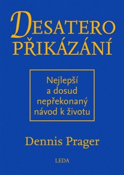 Levně Desatero přikázání. Nejlepší a dosud nepřekonaný návod k životu - Dennis Prager
