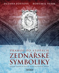 Levně Prahou po stopách zednářské symboliky. Otisky tajných spolků v architektuře města - Zuzana Foffová, Bohumil Vurm