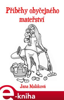 Příběhy obyčejného mateřství - Jana Maláková e-kniha