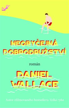 Levně Neobyčejná dobrodružství - Daniel Wallace