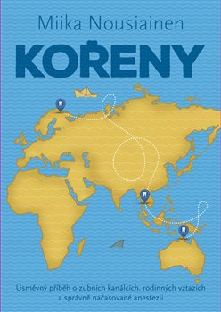 Kořeny. Úsměvný příběh o zubních kanálcích, rodinných vztazích a správně načasované anestezii - Miika Nouisainen
