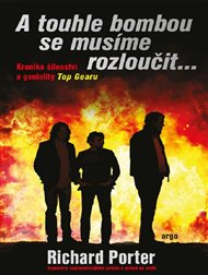 A touhle bombou se musíme rozloučit: Kronika šílenství a geniality Top Gearu - Richard Porter