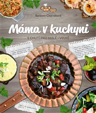 Máma v kuchyni: S chutí pro malé i velké - Barbora Charvátová