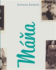 Máňa a my druzí: Román o přítomné minulosti - Simona Bohatá