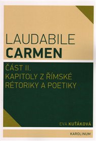 Laudabile Carmen část II.: Kapitoly z římské rétoriky a poetiky - Eva Kuťáková