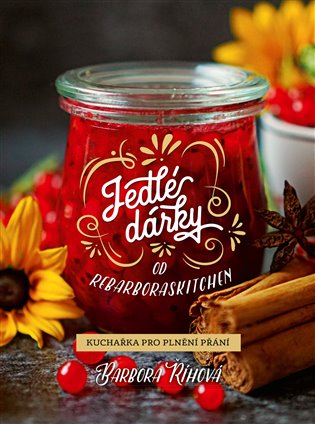 Jedlé dárky od rebarboraskitchen: Kuchařka pro plnění přání - Barbora Říhová