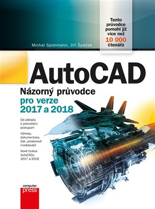 AutoCAD: Názorný průvodce pro verze 2017 a 2018 - Michal Spielmann, Jiří Špaček
