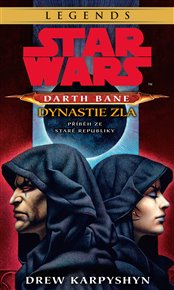 Star Wars - Darth Bane 3. Dynastie zla: Příběh ze staré republiky - Drew Karpyshyn