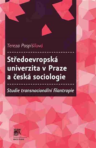Středoevropská univerzita v Praze a česká sociologie - Tereza Pospíšilová