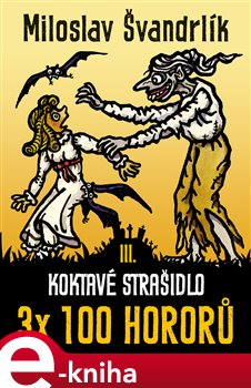 Levně Koktavé strašidlo. 3 x 100 hororů - kniha III. - Miloslav Švandrlík e-kniha
