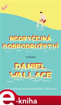 Levně Neobyčejná dobrodružství - Daniel Wallace e-kniha