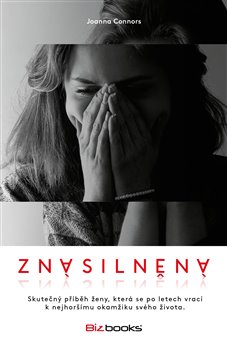 Levně Znásilněná. Skutečný příběh ženy, která se po letech vrací k nejhoršímu okamžiku svého života - Joanna Connors