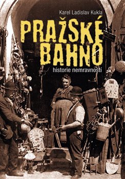 Pražské bahno. Historie nemravnosti - Karel Ladislav Kukla