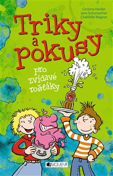Levně Triky a pokusy pro zvídavé rošťáky - Corinna Harderová, Charlotte Wagnerová, Jens Schumacher