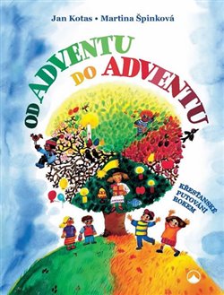 Levně Od adventu do adventu - Křesťanské putování rokem - Jan Kotas, Martina Špinková