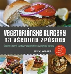 Levně Vegetariánské burgery na všechny způsoby. Čerstvé, chutné a zdravé vegetariánské a veganské burgery - Lukas Volger