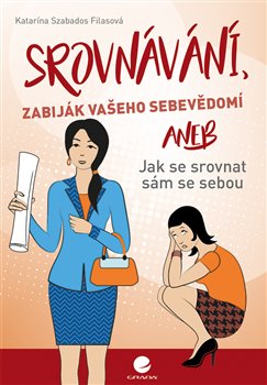 Srovnávání, zabiják vašeho sebevědomí. aneb Jak se srovnat sám se sebou - Katarína Szabados Filasová