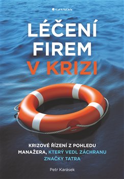 Léčení firem v krizi - Krizové řízení z pohledu manažera, který vedl záchranu značky Tatra koupíte na Kosmas.cz