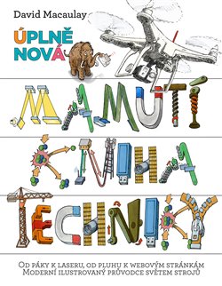 Levně Úplně nová mamutí kniha techniky. Od páky k laseru, od pluhu k webovým stránkám. - David Macaulay, Neil Ardley