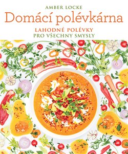 Levně Domácí polévkárna. Lahodné polévky pro všechny smysly - Amber Locke