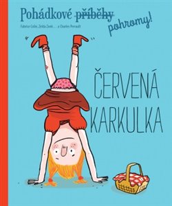 Levně Pohádkové (příběhy) pohromy! - Červená karkulka - Fabrice Colin, Zelda Zonk, Charles Perrault