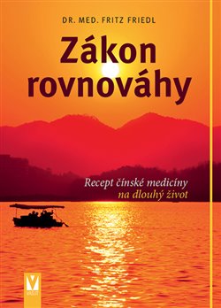 Levně Zákon rovnováhy. Recept čínské medicíny na dlouhý život - Friedl Fritz
